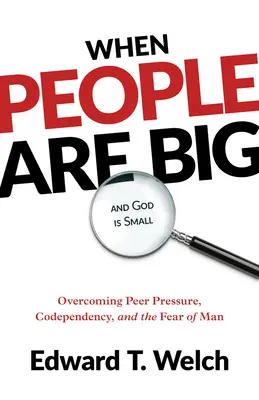 Kiedy ludzie są wielcy, a Bóg mały: Przezwyciężanie presji rówieśników, współuzależnienia i strachu przed człowiekiem - When People Are Big and God Is Small: Overcoming Peer Pressure, Codependency, and the Fear of Man