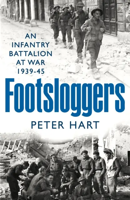 Footsloggers - Batalion piechoty na wojnie, 1939-45 - Footsloggers - An Infantry Battalion at War, 1939-45