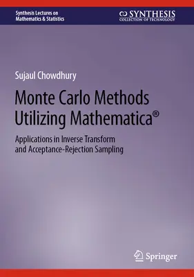 Metody Monte Carlo z wykorzystaniem programu Mathematica(r): Zastosowania w transformacji odwrotnej i próbkowaniu akceptacyjno-odrzucającym - Monte Carlo Methods Utilizing Mathematica(r): Applications in Inverse Transform and Acceptance-Rejection Sampling