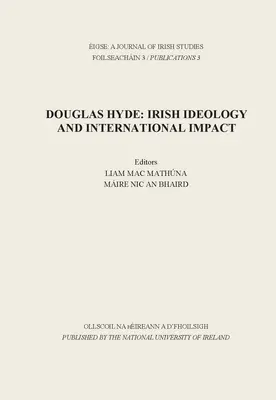 Eigse: A Journal of Irish Studies: Douglas Hyde: irlandzka ideologia i międzynarodowy wpływ - Eigse: A Journal of Irish Studies: Douglas Hyde: Irish Ideology and International Impact