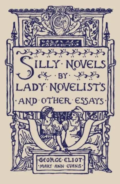 Głupie powieści powieściopisarek i inne eseje - Silly Novels by Lady Novelists and Other Essays