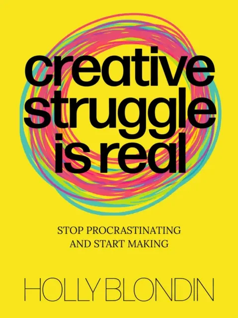 Twórcza walka jest prawdziwa: przestań zwlekać i zacznij tworzyć - Creative Struggle Is Real: Stop Procrastinating and Start Making