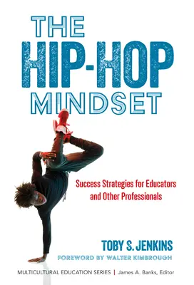 The Hip-Hop Mindset: Strategie sukcesu dla nauczycieli i innych profesjonalistów - The Hip-Hop Mindset: Success Strategies for Educators and Other Professionals