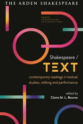 Shakespeare / Text: Contemporary Readings in Textual Studies, Editing and Performance (Współczesne studia nad tekstem, edycją i wykonaniem) - Shakespeare / Text: Contemporary Readings in Textual Studies, Editing and Performance