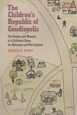 Dziecięca Republika Gaudiopolis: Historia i pamięć domu dziecka dla sierot Holokaustu i sierot wojennych (1945-1950) - The Children's Republic of Gaudiopolis: The History and Memory of a Children's Home for Holocaust and War Orphans (1945-1950)