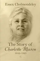 Historia Charlotte Mason, 1842-1923 - The Story of Charlotte Mason, 1842-1923