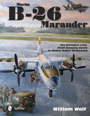 Martin B-26 Marauder: The Ultimate Look: Od deski kreślarskiej do producenta wdów. - Martin B-26 Marauder: The Ultimate Look: From Drawing Board to Widow Maker Vindicated