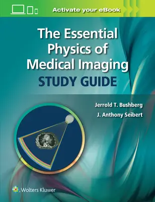 Przewodnik do studiowania podstaw fizyki obrazowania medycznego - The Essential Physics of Medical Imaging Study Guide