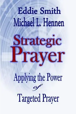 Modlitwa strategiczna: Zastosowanie mocy modlitwy ukierunkowanej - Strategic Prayer: Applying the Power of Targeted Prayer