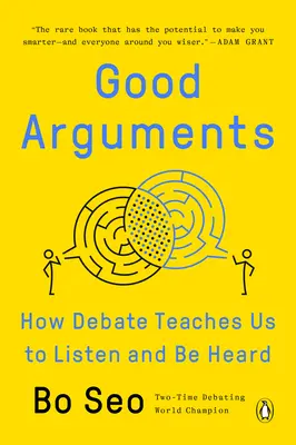 Dobre argumenty: Jak debata uczy nas słuchać i być wysłuchanym - Good Arguments: How Debate Teaches Us to Listen and Be Heard