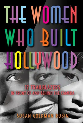 Kobiety, które zbudowały Hollywood: 12 pionierek przed i za kamerą - The Women Who Built Hollywood: 12 Trailblazers in Front of and Behind the Camera