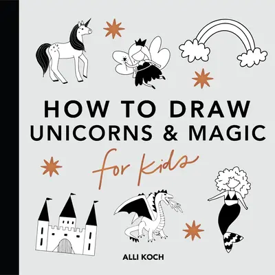 Magiczne rzeczy: Jak rysować książki dla dzieci z jednorożcami, smokami, syrenami i nie tylko - Magical Things: How to Draw Books for Kids with Unicorns, Dragons, Mermaids, and More