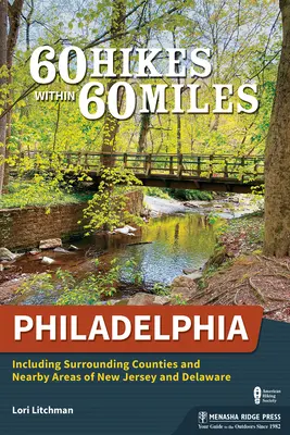 60 wędrówek w promieniu 60 mil: Filadelfia: W tym okoliczne hrabstwa i pobliskie obszary New Jersey i Delaware - 60 Hikes Within 60 Miles: Philadelphia: Including Surrounding Counties and Nearby Areas of New Jersey and Delaware