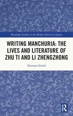 Pisanie Mandżurii: życie i literatura Zhu Ti i Li Zhengzhonga - Writing Manchuria: The Lives and Literature of Zhu Ti and Li Zhengzhong