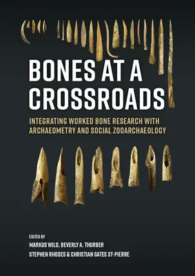 Kości na rozdrożu: Integracja badań spreparowanych kości z archeometrią i zooarcheologią społeczną - Bones at a Crossroads: Integrating Worked Bone Research with Archaeometry and Social Zooarchaeology