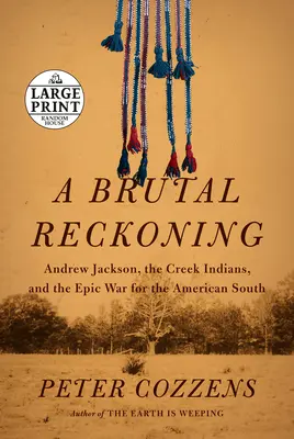 Brutalne rozliczenie: Andrew Jackson, Indianie Creek i epicka wojna o amerykańskie Południe - A Brutal Reckoning: Andrew Jackson, the Creek Indians, and the Epic War for the American South