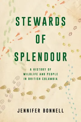 Stewards of Splendour: Historia dzikiej przyrody i ludzi w Kolumbii Brytyjskiej - Stewards of Splendour: A History of Wildlife and People in British Columbia