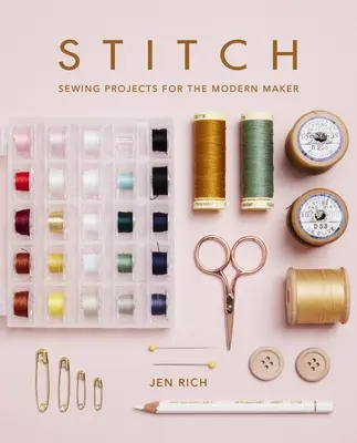 Stitch: Projekty szycia dla nowoczesnych twórców - Stitch: Sewing Projects for the Modern Maker