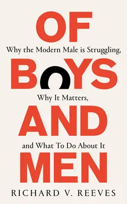 Of Boys and Men - Dlaczego współczesny mężczyzna walczy, dlaczego ma to znaczenie i co z tym zrobić? - Of Boys and Men - Why the modern male is struggling, why it matters, and what to do about it