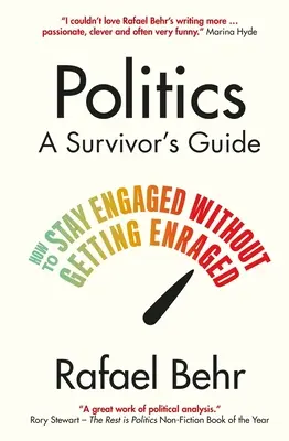 Polityka: Przewodnik ocalałego - jak pozostać zaangażowanym bez wpadania w gniew (Behr Rafael (autor)) - Politics: A Survivor's Guide - How to Stay Engaged without Getting Enraged (Behr Rafael (author))