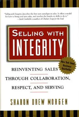 Uczciwa sprzedaż: Odnawianie sprzedaży poprzez współpracę, szacunek i służbę - Selling with Integrity: Reinventing Sales Through Collaboration, Respect, and Serving
