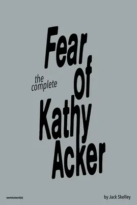 Całkowity strach przed Kathy Acker - The Complete Fear of Kathy Acker