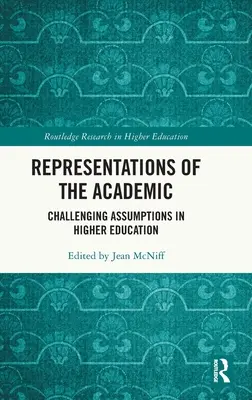 Reprezentacje środowiska akademickiego: Podważanie założeń w szkolnictwie wyższym - Representations of the Academic: Challenging Assumptions in Higher Education