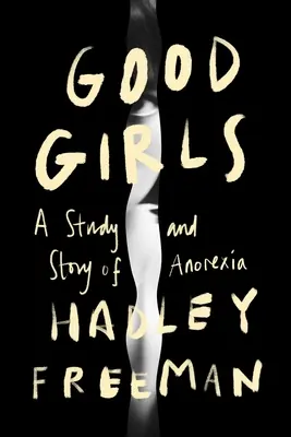 Dobre dziewczyny: Historia i studium anoreksji - Good Girls: A Story and Study of Anorexia