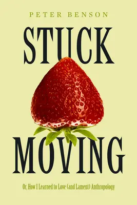 Stuck Moving: Albo jak nauczyłem się kochać (i lamentować) antropologię Tom 9 - Stuck Moving: Or, How I Learned to Love (and Lament) Anthropology Volume 9