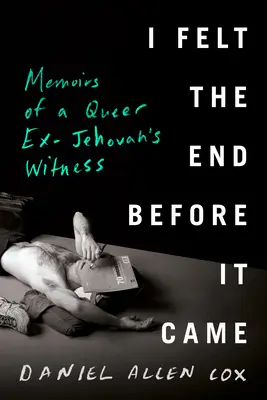 Czułem koniec, zanim nadszedł: Wspomnienia queerowego byłego świadka Jehowy - I Felt the End Before It Came: Memoirs of a Queer Ex-Jehovah's Witness