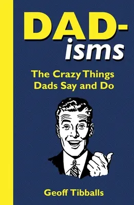 Dad-Isms: Szalone rzeczy, które mówią i robią tatusiowie - Dad-Isms: The Crazy Things Dads Say and Do