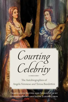 Zabiegając o sławę: Autobiografie Angeli Veronese i Teresy Bandettini - Courting Celebrity: The Autobiographies of Angela Veronese and Teresa Bandettini