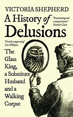 Historia złudzeń: Szklany król, mąż zastępczy i chodzące zwłoki - A History of Delusions: The Glass King, a Substitute Husband and a Walking Corpse