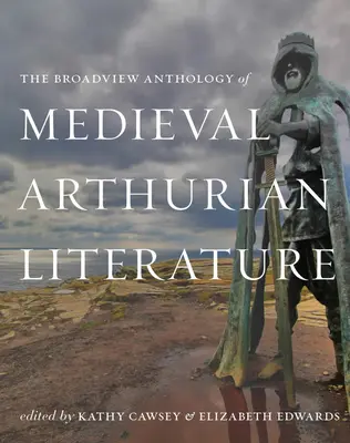 The Broadview Anthology of Medieval Arthurian Literature (Antologia średniowiecznej literatury arturiańskiej) - The Broadview Anthology of Medieval Arthurian Literature