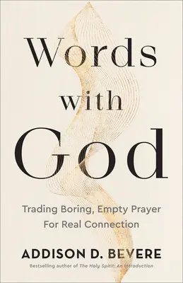 Słowa z Bogiem: Zamień nudną, pustą modlitwę na prawdziwą więź - Words with God: Trading Boring, Empty Prayer for Real Connection