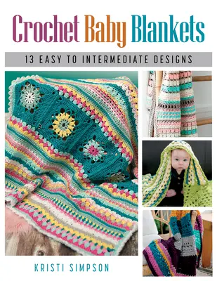 Szydełkowe kocyki dla niemowląt: 13 projektów od łatwych do średnio zaawansowanych - Crochet Baby Blankets: 13 Easy to Intermediate Designs