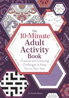 10-minutowy zeszyt ćwiczeń dla dorosłych - kreatywne wyzwania i kolorowanki, które nie pozwolą ci się nudzić - 10-Minute Adult Activity Book - Creative and Colouring Challenges to Keep You on Your Toes