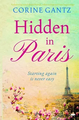 Hidden in Paris - urocza powieść o przyjaciołach, związkach i nowych początkach - Hidden in Paris - A charming novel about friends, relationships and new beginnings