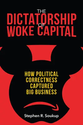 Dyktatura obudzonego kapitału: Jak polityczna poprawność opanowała wielki biznes - The Dictatorship of Woke Capital: How Political Correctness Captured Big Business