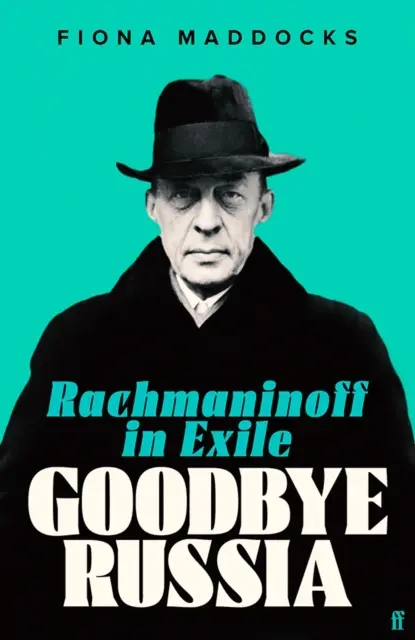 Goodbye Russia - Rachmaninow na wygnaniu (Maddocks Fiona (Classical Music Critic - Observer)) - Goodbye Russia - Rachmaninoff in Exile (Maddocks Fiona (Classical Music Critic - Observer))