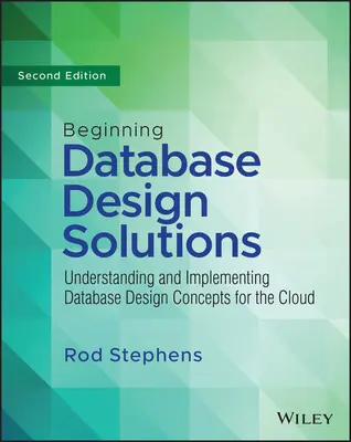 Początkujące rozwiązania do projektowania baz danych: Zrozumienie i wdrożenie koncepcji projektowania baz danych dla chmury i nie tylko - Beginning Database Design Solutions: Understanding and Implementing Database Design Concepts for the Cloud and Beyond