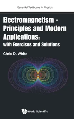 Elektromagnetyzm - zasady i nowoczesne zastosowania: Z ćwiczeniami i rozwiązaniami - Electromagnetism - Principles and Modern Applications: With Exercises and Solutions