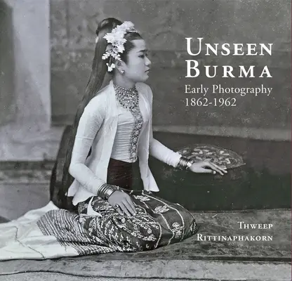 Niewidziana Birma: Wczesna fotografia 1862-1962 - Unseen Burma: Early Photography 1862-1962