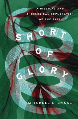 Short of Glory: Biblijna i teologiczna eksploracja upadku - Short of Glory: A Biblical and Theological Exploration of the Fall