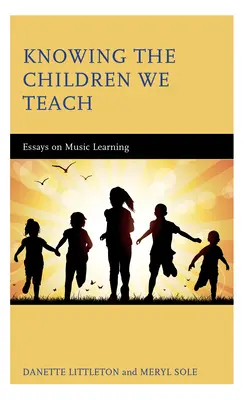 Knowing the Children We Teach: Eseje o uczeniu się muzyki - Knowing the Children We Teach: Essays on Music Learning