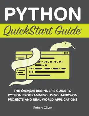 Python QuickStart Guide: Uproszczony przewodnik dla początkujących po programowaniu w Pythonie z wykorzystaniem praktycznych projektów i rzeczywistych aplikacji - Python QuickStart Guide: The Simplified Beginner's Guide to Python Programming Using Hands-On Projects and Real-World Applications