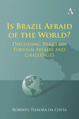 Czy Brazylia boi się świata? Omówienie brazylijskich spraw zagranicznych i wyzwań - Is Brazil Afraid of the World?: Discussing Brazilian Foreign Affairs and Challenges