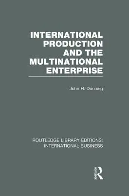 Produkcja międzynarodowa i przedsiębiorstwo wielonarodowe (Rle International Business) - International Production and the Multinational Enterprise (Rle International Business)