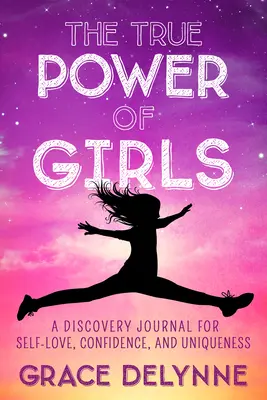 Prawdziwa moc dziewcząt: Dziennik odkrywania miłości do siebie, pewności siebie i wyjątkowości - The True Power of Girls: A Discovery Journal for Self-Love, Confidence, and Uniqueness