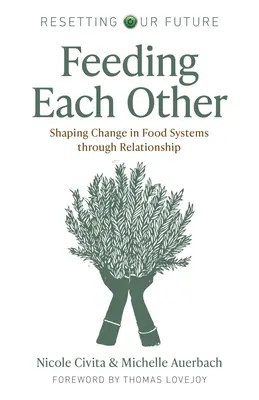 Karmienie się nawzajem: Kształtowanie zmian w systemach żywnościowych poprzez relacje - Feeding Each Other: Shaping Change in Food Systems Through Relationship